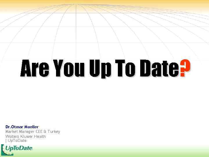 Are You Up To Date? Dr. Otmar Mueller Market Manager CEE & Turkey Wolters