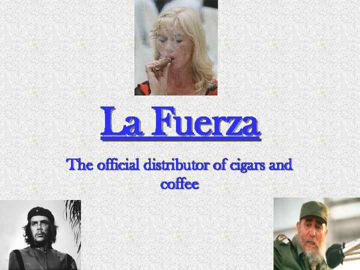 La Fuerza The official distributor of cigars and coffee 