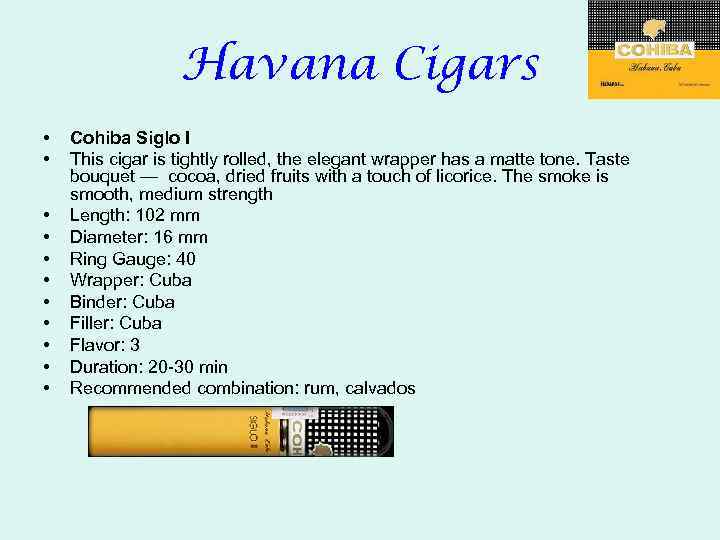 Havana Cigars • • • Cohiba Siglo I This cigar is tightly rolled, the