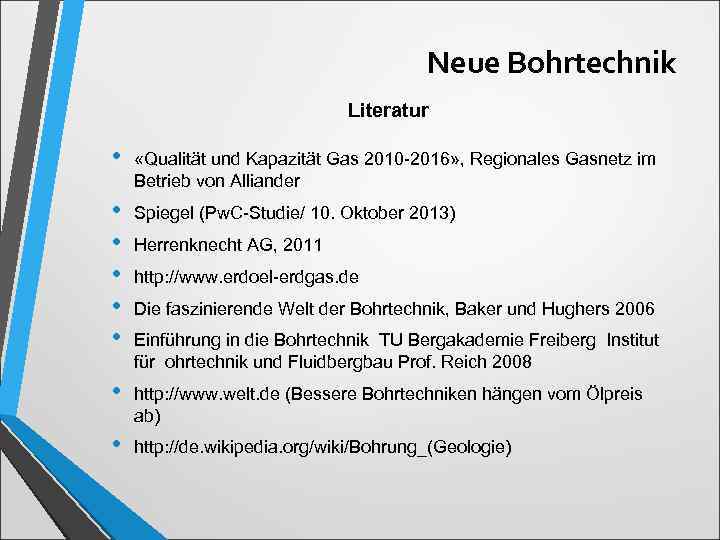 Neue Bohrtechnik Literatur • «Qualität und Kapazität Gas 2010 -2016» , Regionales Gasnetz im