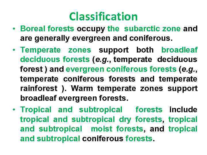 Classification • Boreal forests occupy the subarctic zone and are generally evergreen and coniferous.