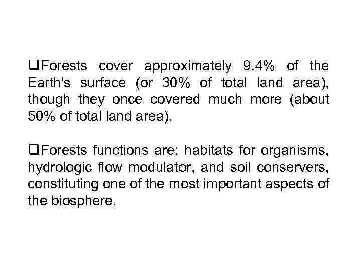 q. Forests cover approximately 9. 4% of the Earth's surface (or 30% of total