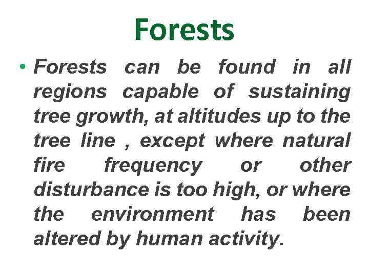 Forests • Forests can be found in all regions capable of sustaining tree growth,