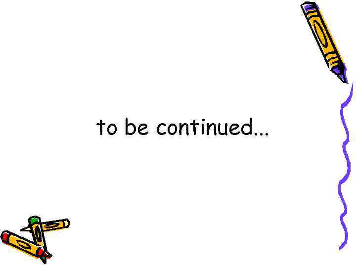 to be continued. . . 