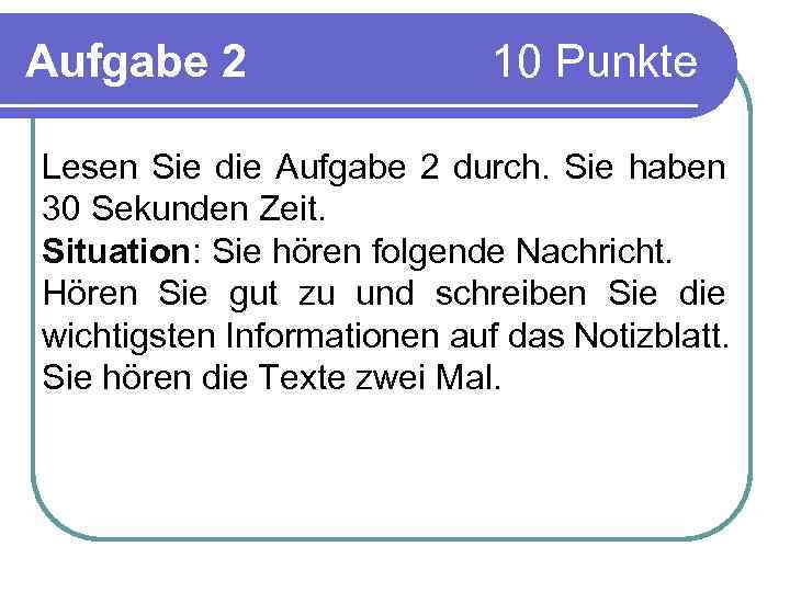Aufgabe 2 10 Punkte Lesen Sie die Aufgabe 2 durch. Sie haben 30 Sekunden