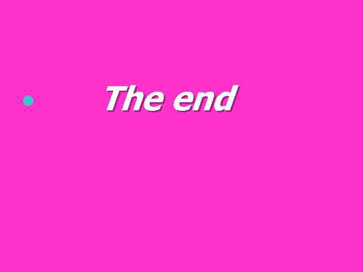  • The end 