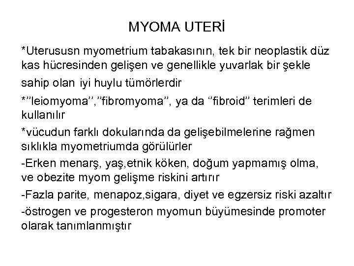 MYOMA UTERİ *Uterususn myometrium tabakasının, tek bir neoplastik düz kas hücresinden gelişen ve genellikle