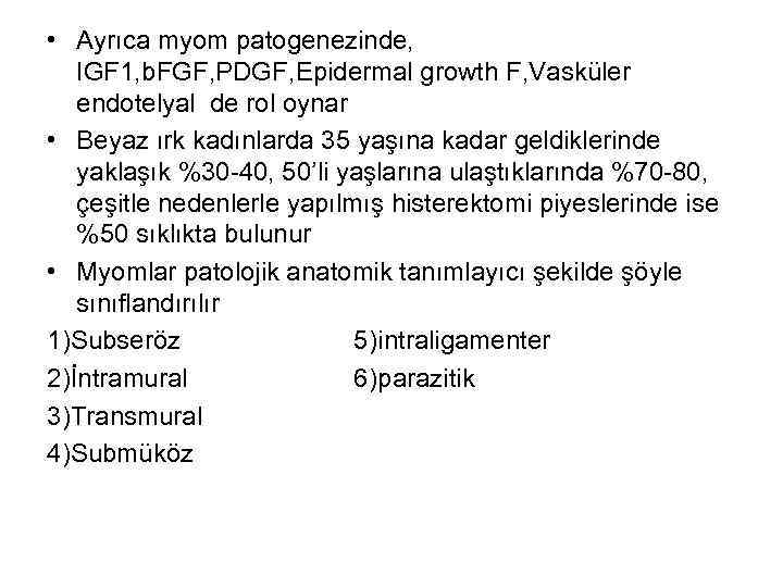  • Ayrıca myom patogenezinde, IGF 1, b. FGF, PDGF, Epidermal growth F, Vasküler