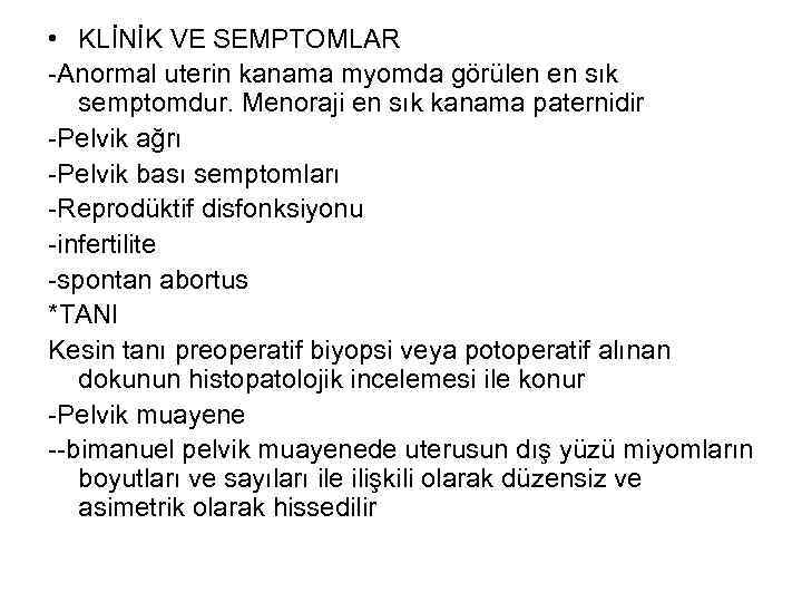  • KLİNİK VE SEMPTOMLAR -Anormal uterin kanama myomda görülen en sık semptomdur. Menoraji
