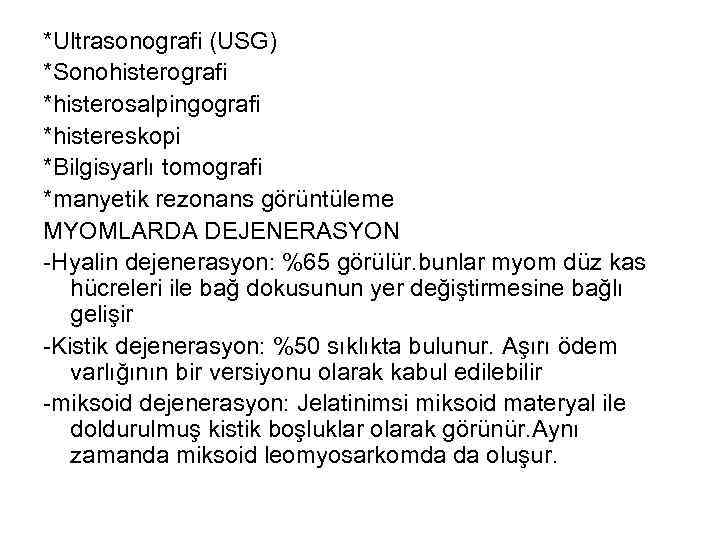 *Ultrasonografi (USG) *Sonohisterografi *histerosalpingografi *histereskopi *Bilgisyarlı tomografi *manyetik rezonans görüntüleme MYOMLARDA DEJENERASYON -Hyalin dejenerasyon: