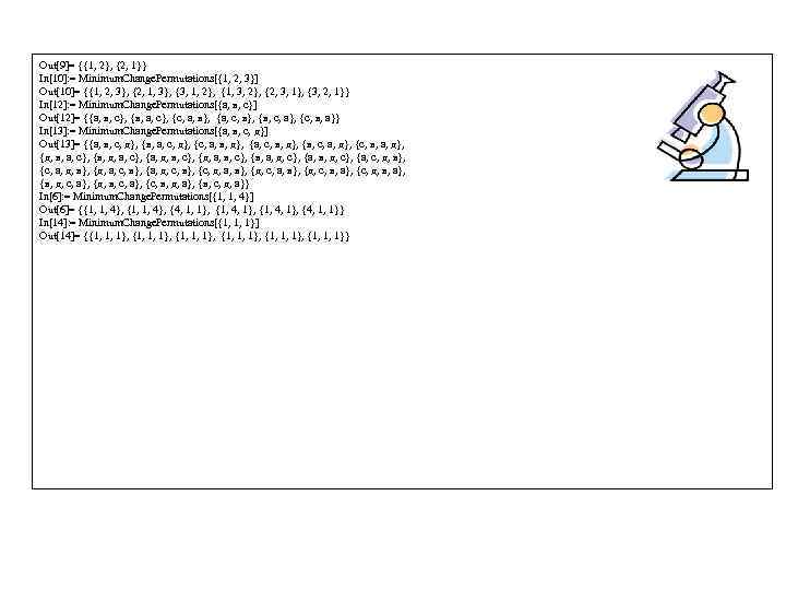 Out[9]= {{1, 2}, {2, 1}} In[10]: = Minimum. Change. Permutations[{1, 2, 3}] Out[10]= {{1,