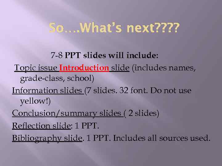 So…. What’s next? ? 7 -8 PPT slides will include: Topic issue Introduction slide