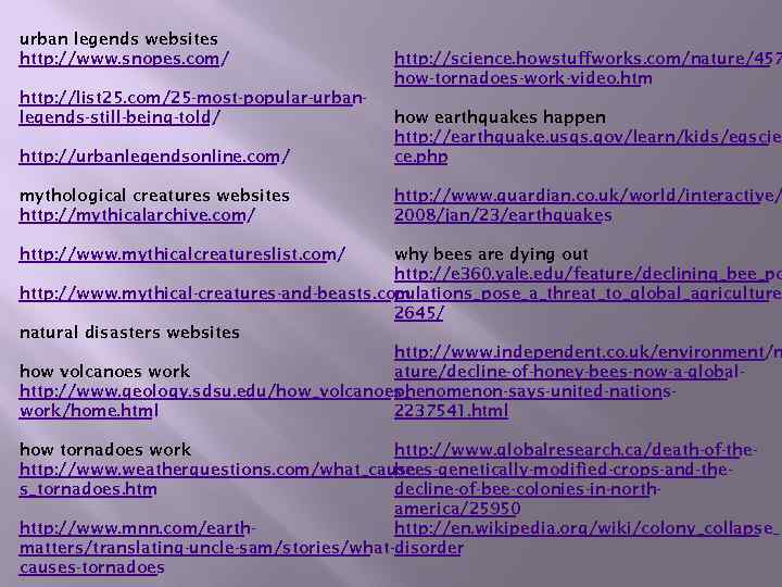 urban legends websites http: //www. snopes. com/ http: //science. howstuffworks. com/nature/457 how-tornadoes-work-video. htm http: