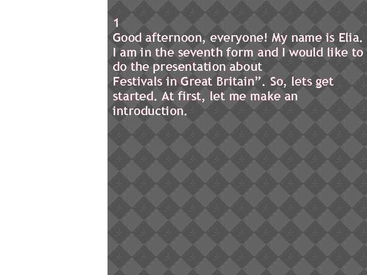 1 Good afternoon, everyone! My name is Elia. I am in the seventh form