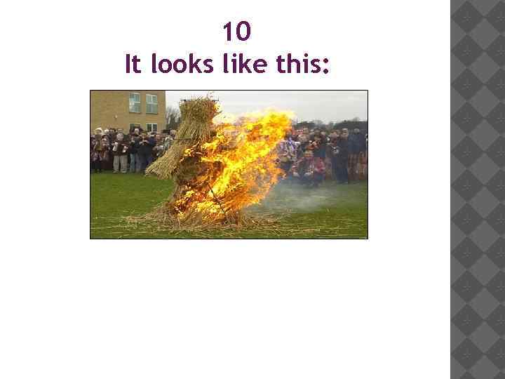 10 It looks like this: 