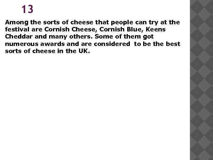 13 Among the sorts of cheese that people can try at the festival are