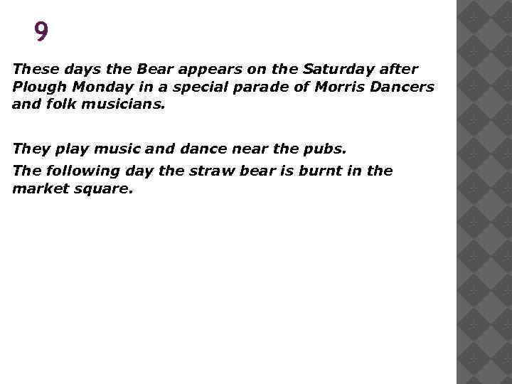 9 These days the Bear appears on the Saturday after Plough Monday in a