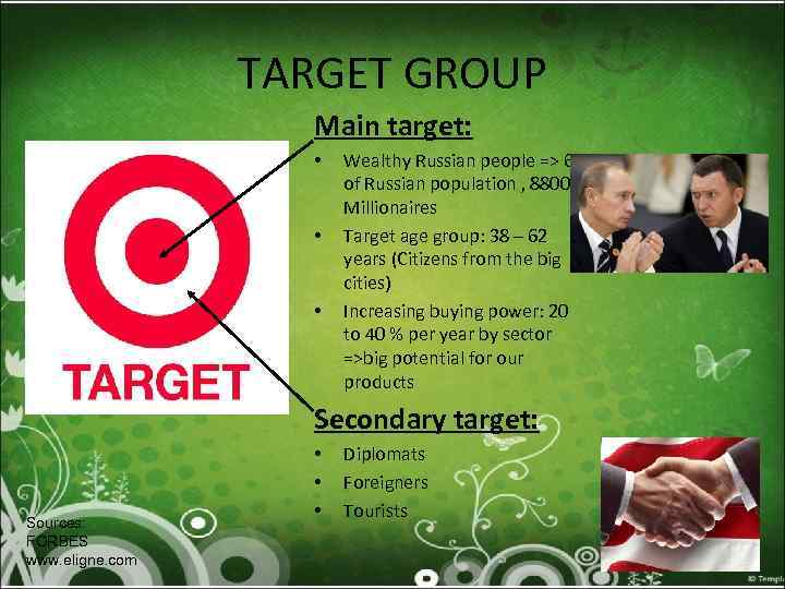 TARGET GROUP Main target: • • • Wealthy Russian people => 6% of Russian