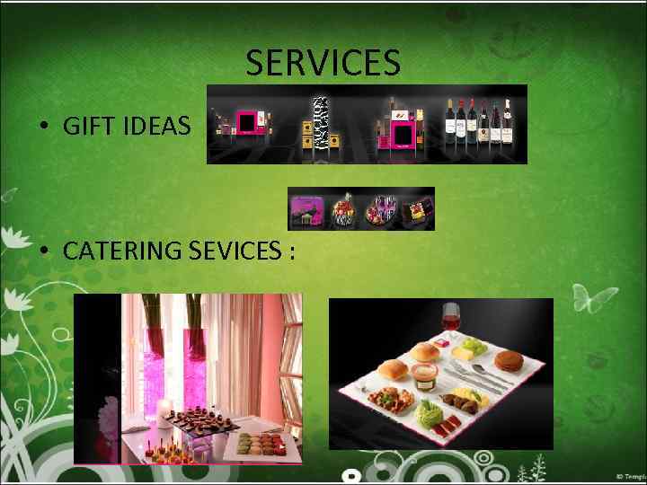SERVICES • GIFT IDEAS • CATERING SEVICES : 