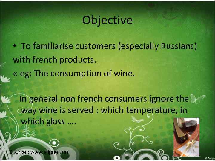 Objective • To familiarise customers (especially Russians) with french products. « eg: The consumption