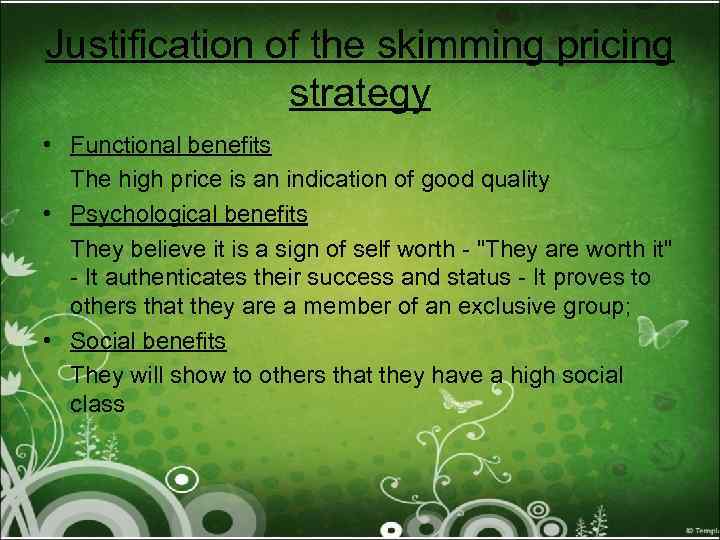 Justification of the skimming pricing strategy • Functional benefits The high price is an