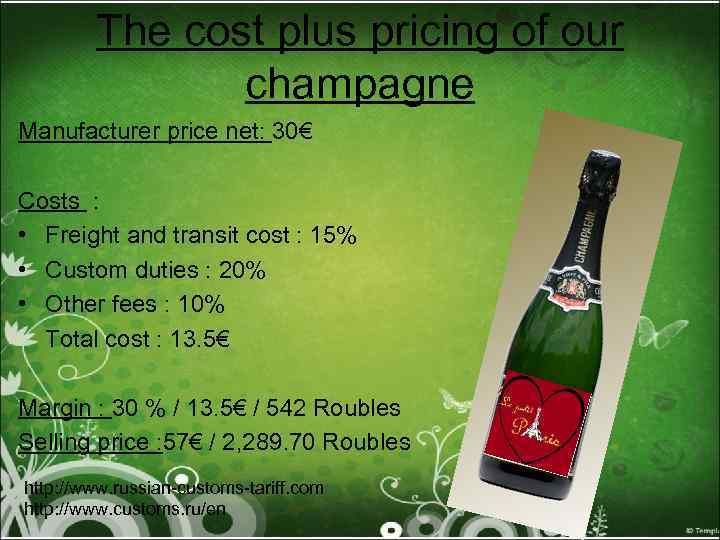 The cost plus pricing of our champagne Manufacturer price net: 30€ Costs : •