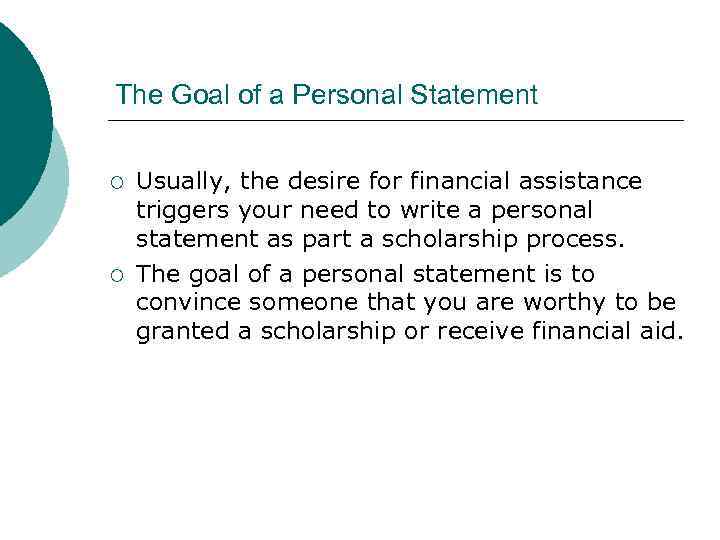 The Goal of a Personal Statement ¡ ¡ Usually, the desire for financial assistance