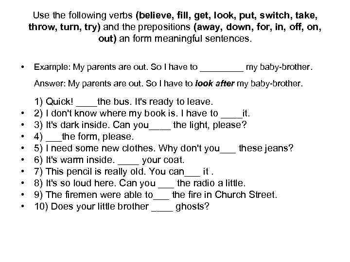 Use the following verbs (believe, fill, get, look, put, switch, take, throw, turn, try)