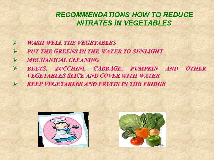 RECOMMENDATIONS HOW TO REDUCE NITRATES IN VEGETABLES Ø Ø Ø WASH WELL THE VEGETABLES