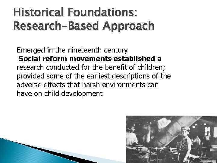 Historical Foundations: Research-Based Approach Emerged in the nineteenth century Social reform movements established a