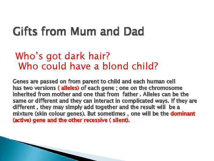 Gifts from Mum and Dad Who’s got dark hair? Who could have a blond