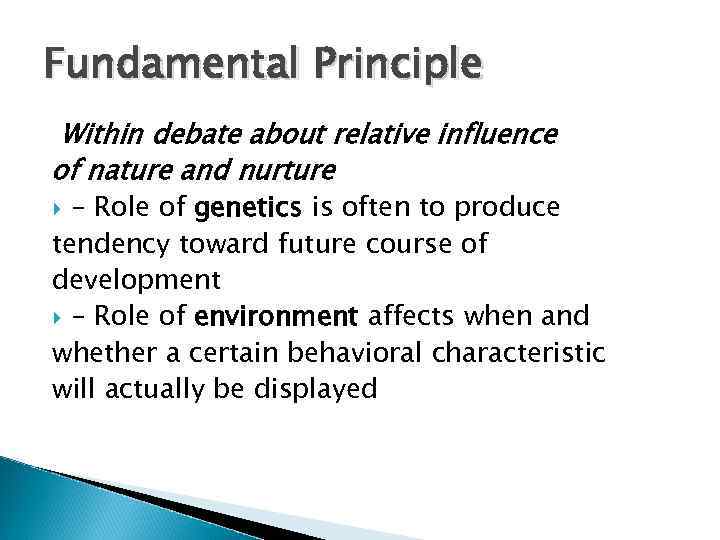 Fundamental Principle Within debate about relative influence of nature and nurture – Role of