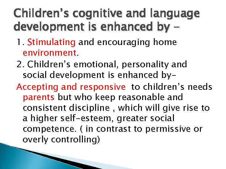 Children’s cognitive and language development is enhanced by - 1. Stimulating and encouraging home