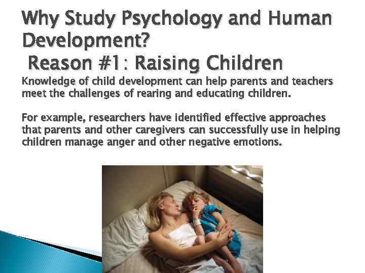 Why Study Psychology and Human Development? Reason #1: Raising Children Knowledge of child development