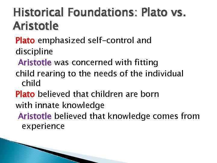 Historical Foundations: Plato vs. Aristotle Plato emphasized self-control and discipline Aristotle was concerned with