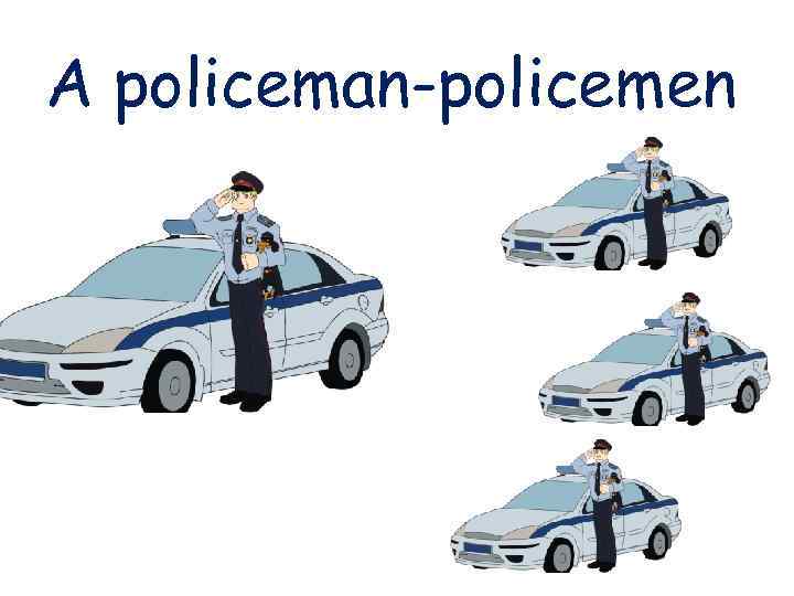A policeman-policemen 