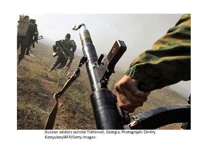 Russian soldiers outside Tskhinvali, Georgia. Photograph: Dmitry Kostyukov/AFP/Getty images 