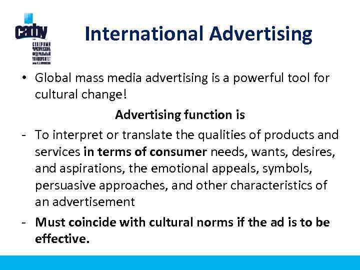 International Advertising • Global mass media advertising is a powerful tool for cultural change!