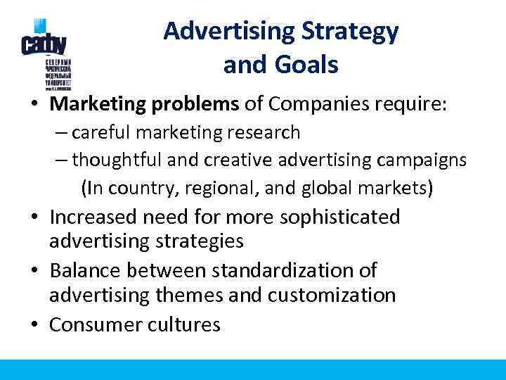 Advertising Strategy and Goals • Marketing problems of Companies require: – careful marketing research