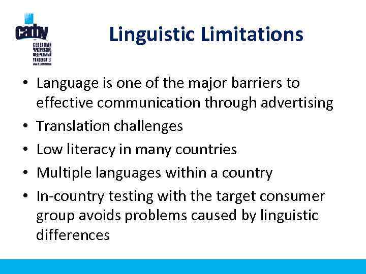Linguistic Limitations • Language is one of the major barriers to effective communication through