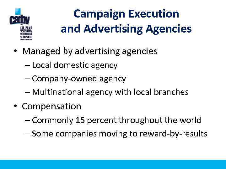 Campaign Execution and Advertising Agencies • Managed by advertising agencies – Local domestic agency