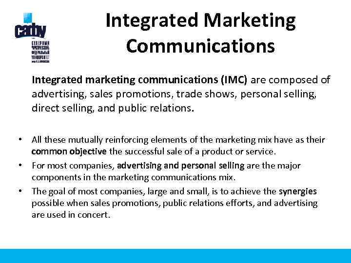 Integrated Marketing Communications Integrated marketing communications (IMC) are composed of advertising, sales promotions, trade