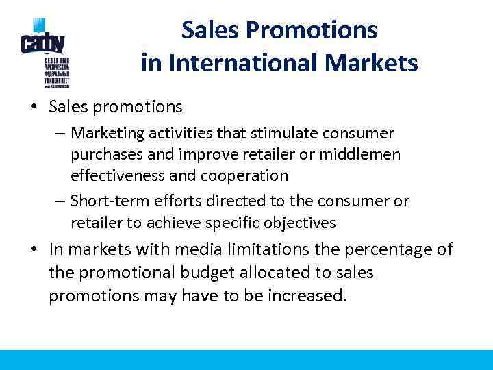 Sales Promotions in International Markets • Sales promotions – Marketing activities that stimulate consumer