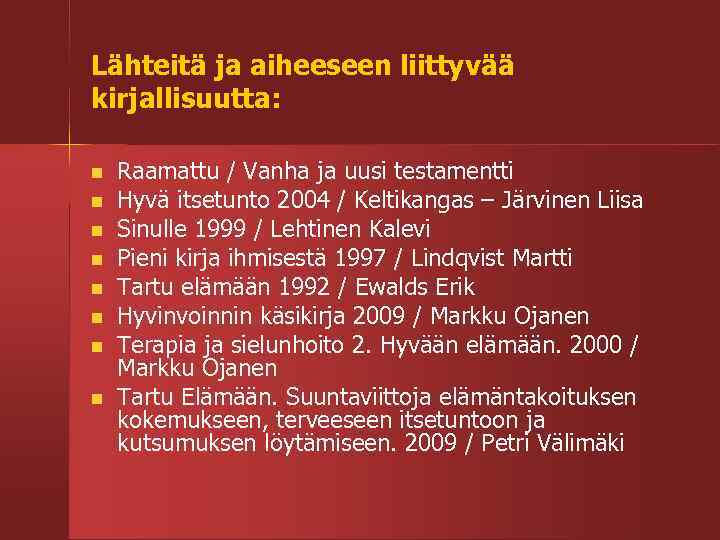 Lähteitä ja aiheeseen liittyvää kirjallisuutta: Raamattu / Vanha ja uusi testamentti Hyvä itsetunto 2004