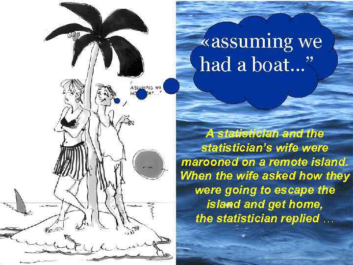 «assuming we had a boat…” A statistician and the statistician’s wife were marooned
