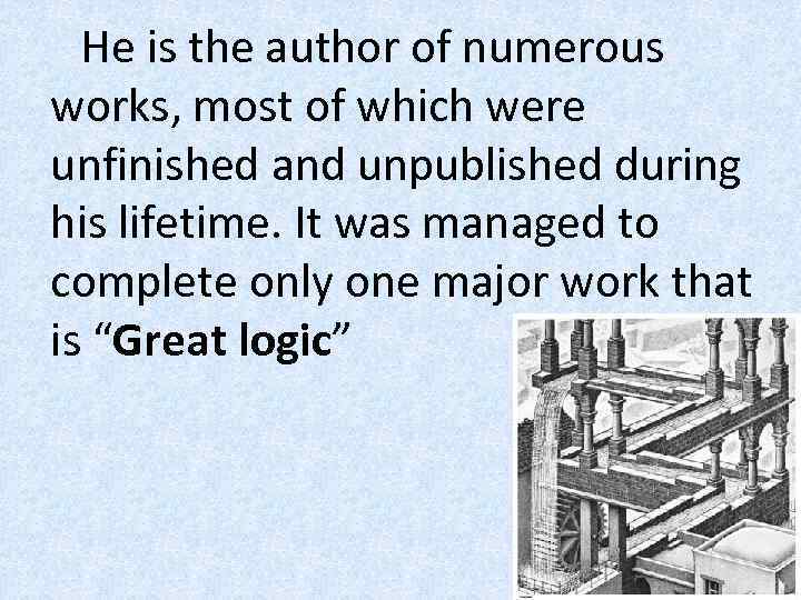 He is the author of numerous works, most of which were unfinished and unpublished