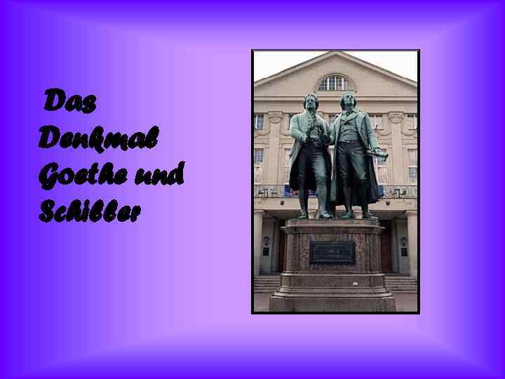 Das Denkmal Goethe und Schiller 