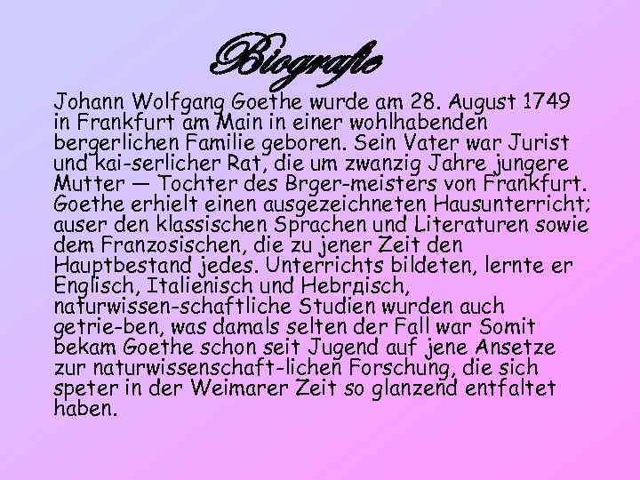 Biografie Johann Wolfgang Goethe wurde am 28. August 1749 in Frankfurt am Main in