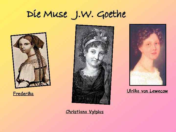 Die Muse J. W. Goethe Ulrika von Lewecow Frederika Christiana Vylpius 