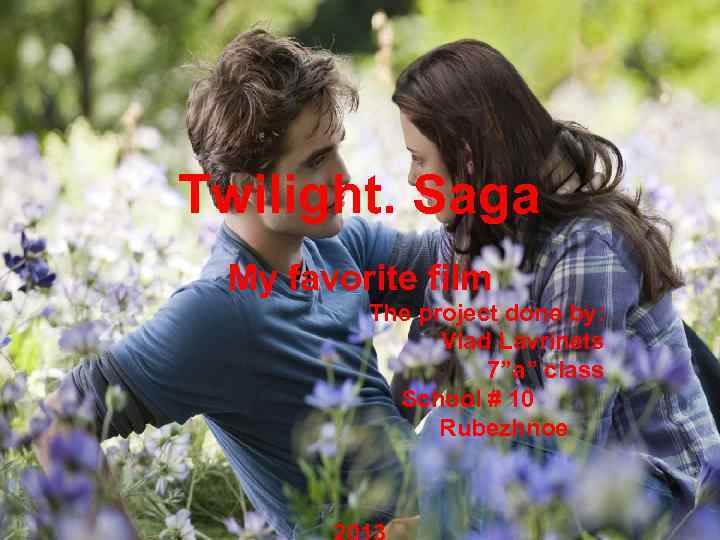 Twilight. Saga My favorite film The project done by: Vlad Lavrinets 7”a” class School